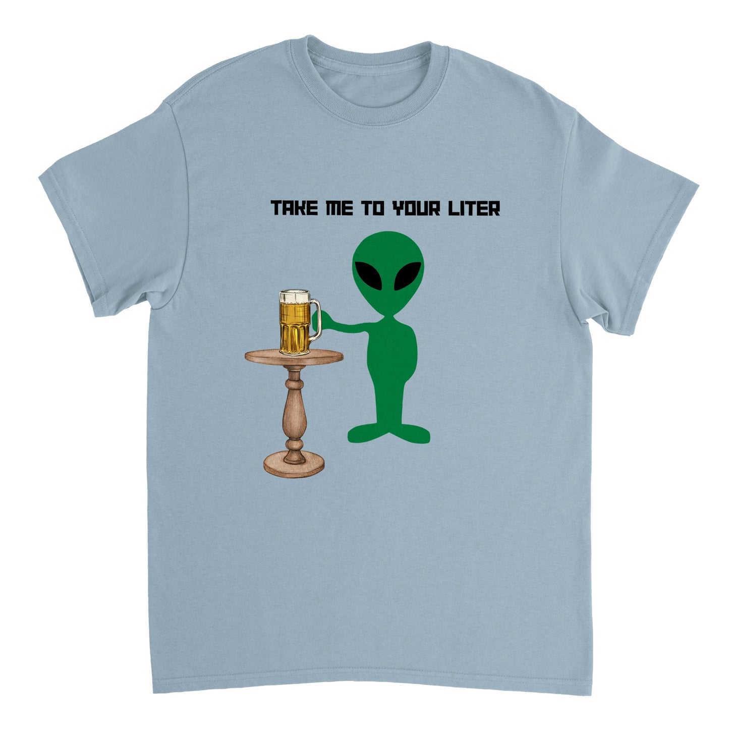 Take me to Your Liter Green Alien T-Shirt